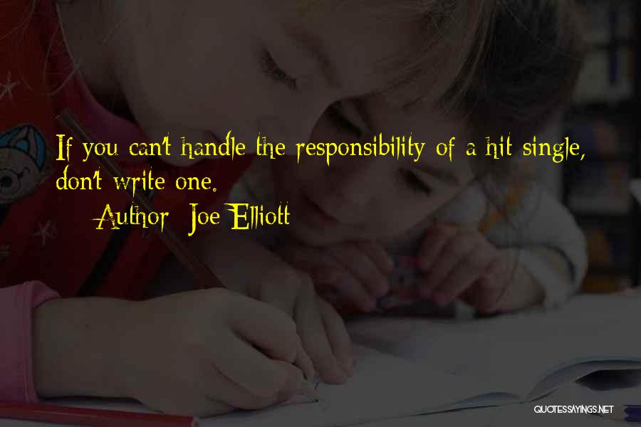 Joe Elliott Quotes: If You Can't Handle The Responsibility Of A Hit Single, Don't Write One.