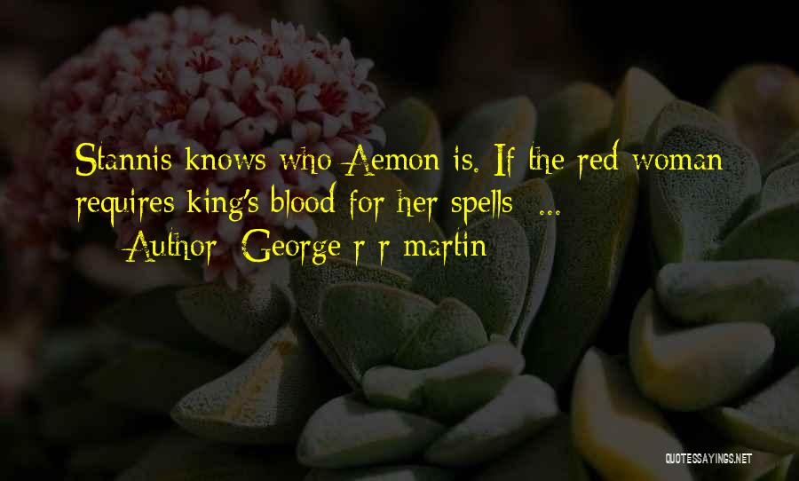 George R R Martin Quotes: Stannis Knows Who Aemon Is. If The Red Woman Requires King's Blood For Her Spells ...