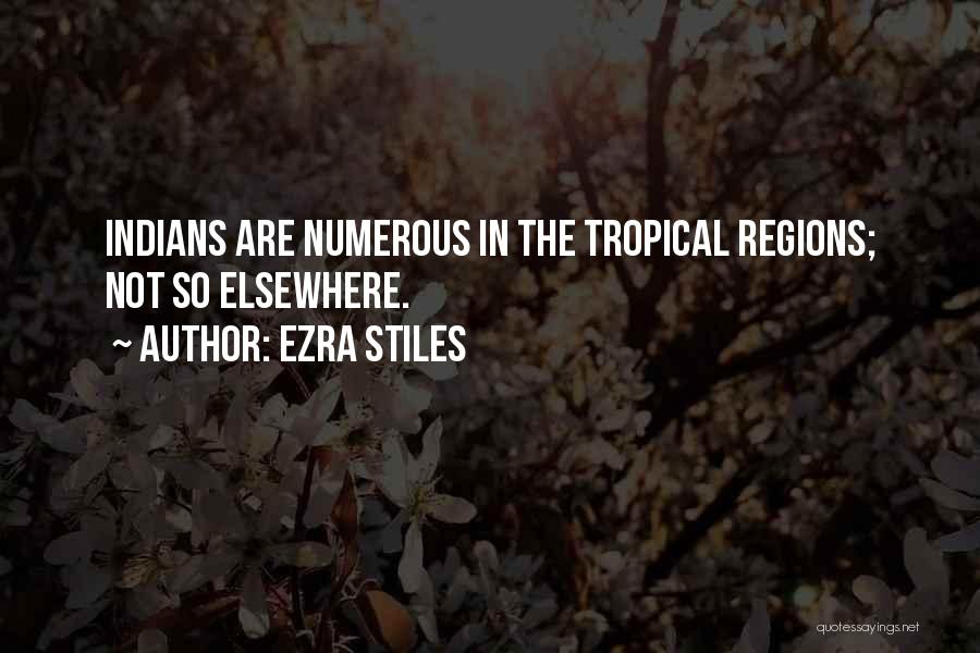 Ezra Stiles Quotes: Indians Are Numerous In The Tropical Regions; Not So Elsewhere.