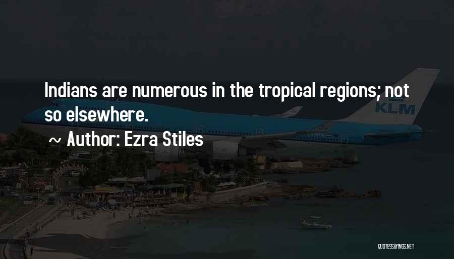 Ezra Stiles Quotes: Indians Are Numerous In The Tropical Regions; Not So Elsewhere.