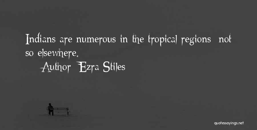 Ezra Stiles Quotes: Indians Are Numerous In The Tropical Regions; Not So Elsewhere.