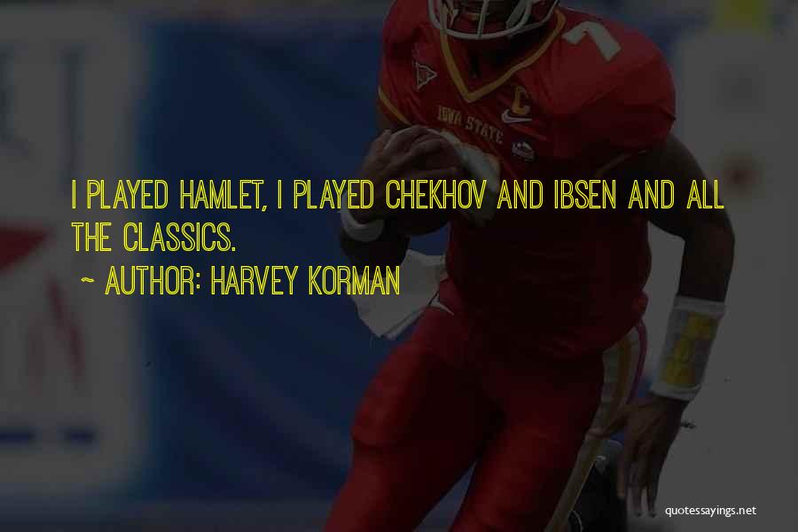 Harvey Korman Quotes: I Played Hamlet, I Played Chekhov And Ibsen And All The Classics.