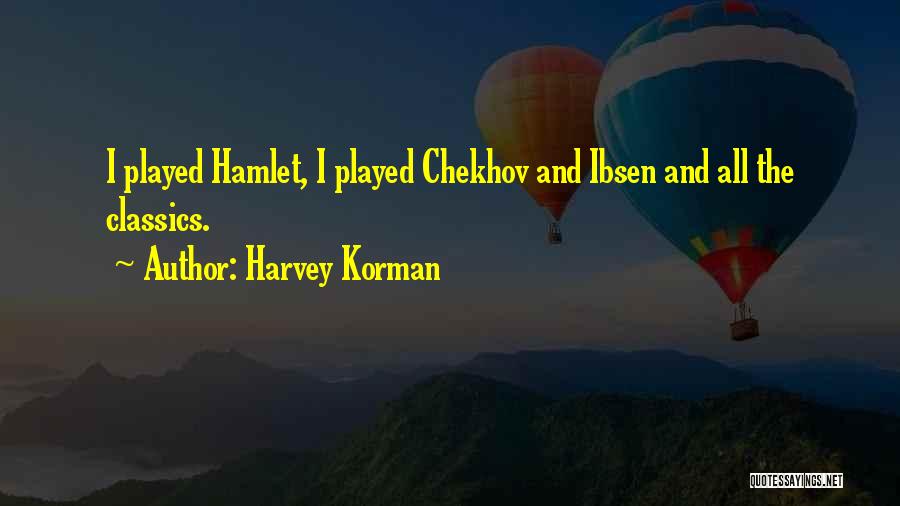 Harvey Korman Quotes: I Played Hamlet, I Played Chekhov And Ibsen And All The Classics.