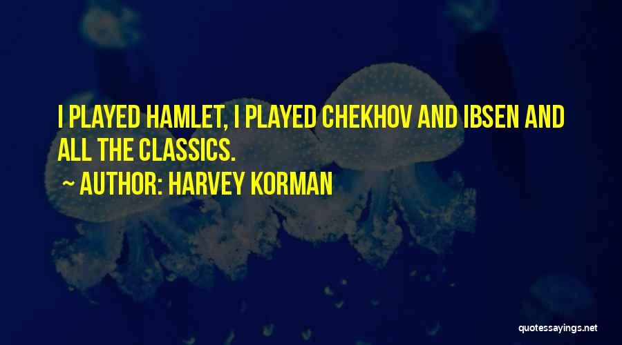 Harvey Korman Quotes: I Played Hamlet, I Played Chekhov And Ibsen And All The Classics.