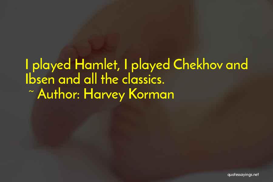 Harvey Korman Quotes: I Played Hamlet, I Played Chekhov And Ibsen And All The Classics.