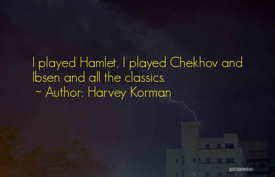 Harvey Korman Quotes: I Played Hamlet, I Played Chekhov And Ibsen And All The Classics.