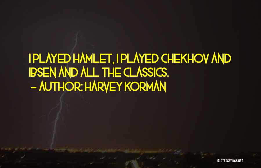 Harvey Korman Quotes: I Played Hamlet, I Played Chekhov And Ibsen And All The Classics.