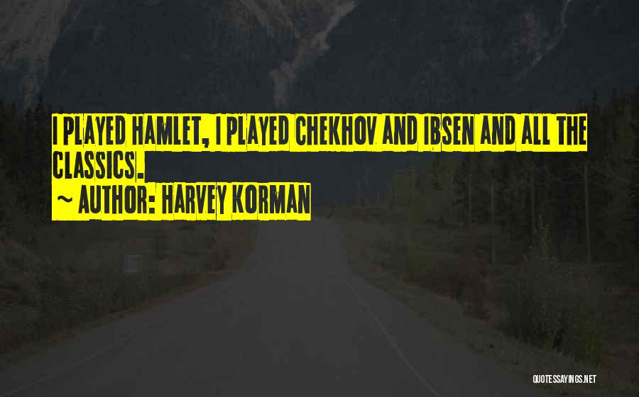 Harvey Korman Quotes: I Played Hamlet, I Played Chekhov And Ibsen And All The Classics.
