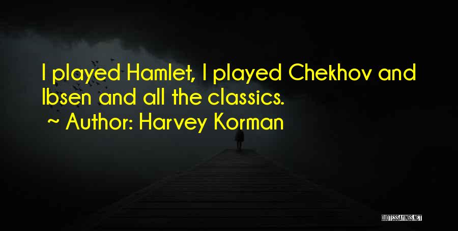 Harvey Korman Quotes: I Played Hamlet, I Played Chekhov And Ibsen And All The Classics.