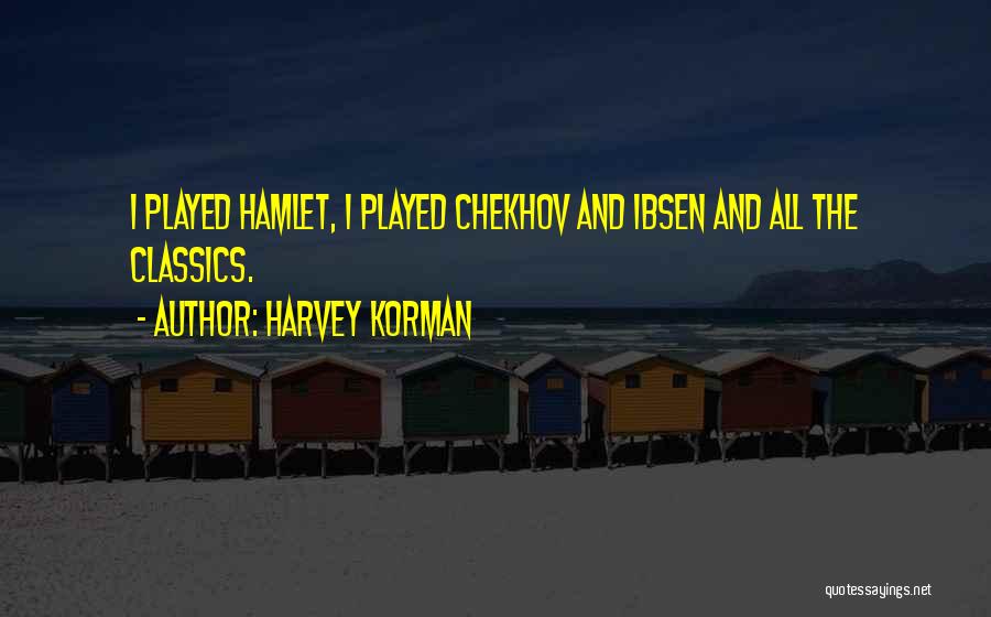 Harvey Korman Quotes: I Played Hamlet, I Played Chekhov And Ibsen And All The Classics.