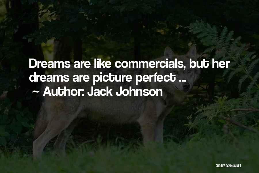 Jack Johnson Quotes: Dreams Are Like Commercials, But Her Dreams Are Picture Perfect ...