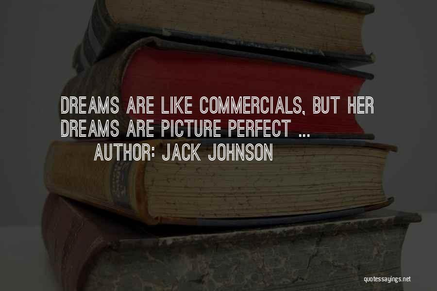 Jack Johnson Quotes: Dreams Are Like Commercials, But Her Dreams Are Picture Perfect ...