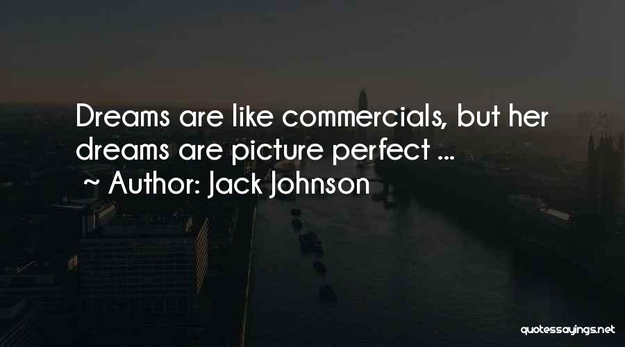 Jack Johnson Quotes: Dreams Are Like Commercials, But Her Dreams Are Picture Perfect ...