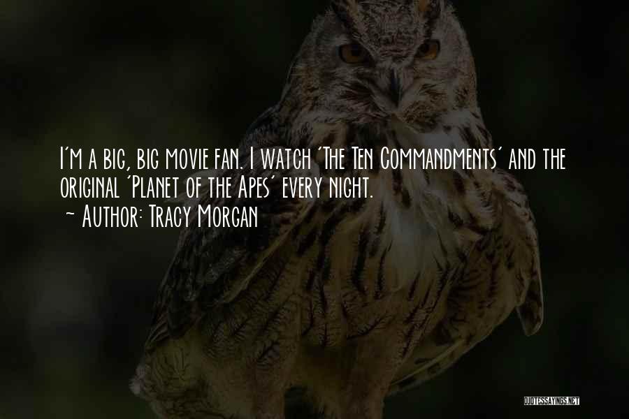 Tracy Morgan Quotes: I'm A Big, Big Movie Fan. I Watch 'the Ten Commandments' And The Original 'planet Of The Apes' Every Night.