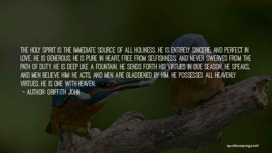 Griffith John Quotes: The Holy Spirit Is The Immediate Source Of All Holiness. He Is Entirely Sincere, And Perfect In Love. He Is