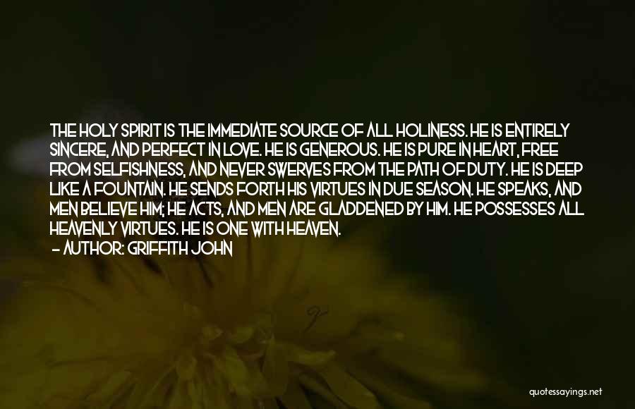 Griffith John Quotes: The Holy Spirit Is The Immediate Source Of All Holiness. He Is Entirely Sincere, And Perfect In Love. He Is