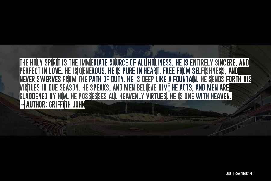 Griffith John Quotes: The Holy Spirit Is The Immediate Source Of All Holiness. He Is Entirely Sincere, And Perfect In Love. He Is