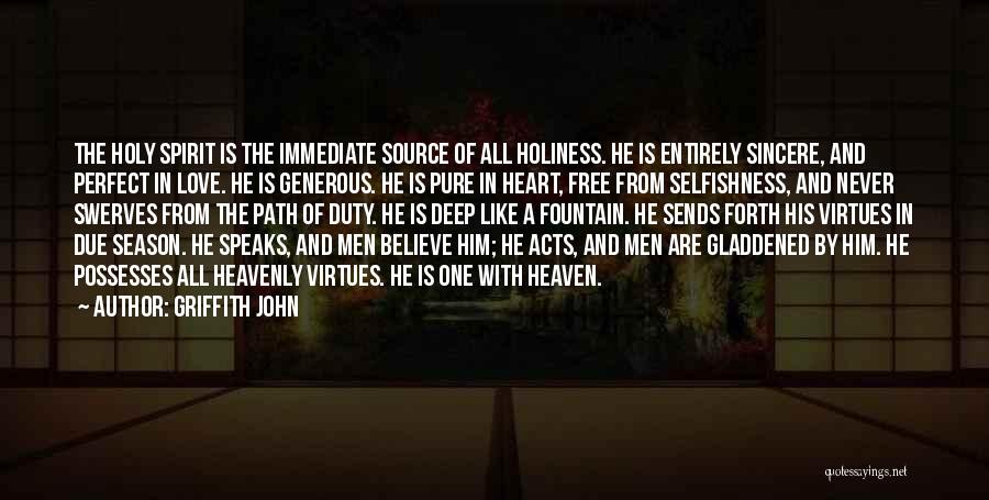 Griffith John Quotes: The Holy Spirit Is The Immediate Source Of All Holiness. He Is Entirely Sincere, And Perfect In Love. He Is