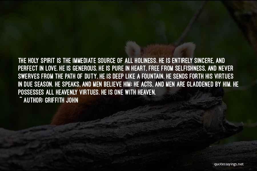 Griffith John Quotes: The Holy Spirit Is The Immediate Source Of All Holiness. He Is Entirely Sincere, And Perfect In Love. He Is