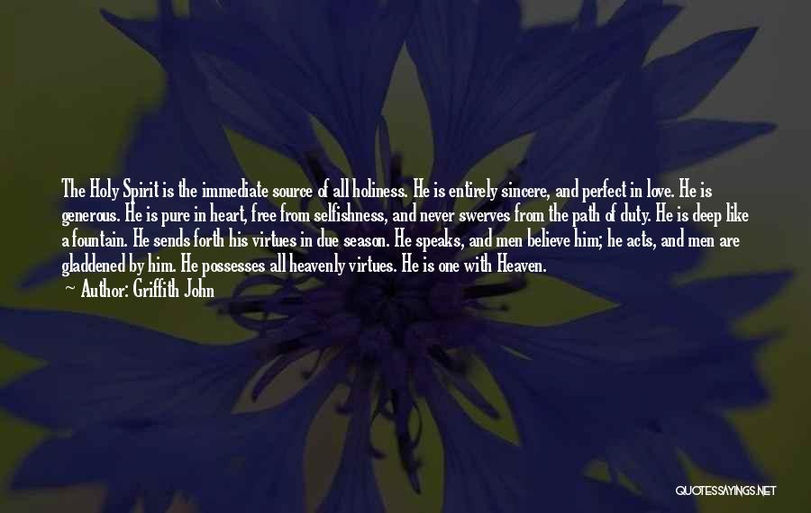 Griffith John Quotes: The Holy Spirit Is The Immediate Source Of All Holiness. He Is Entirely Sincere, And Perfect In Love. He Is