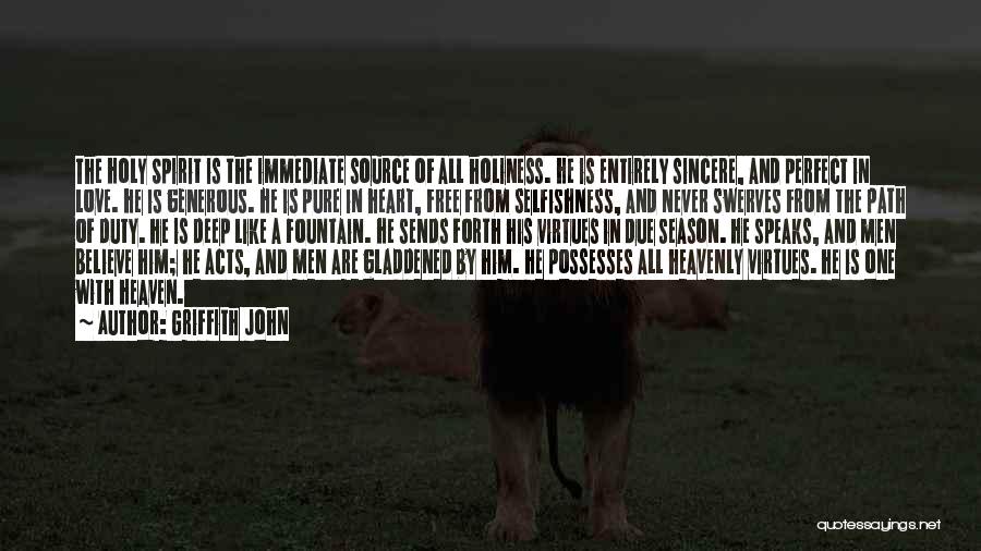 Griffith John Quotes: The Holy Spirit Is The Immediate Source Of All Holiness. He Is Entirely Sincere, And Perfect In Love. He Is