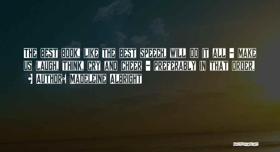 Madeleine Albright Quotes: The Best Book, Like The Best Speech, Will Do It All - Make Us Laugh, Think, Cry And Cheer -