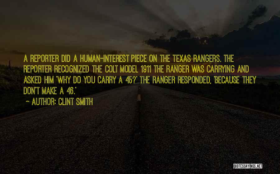 Clint Smith Quotes: A Reporter Did A Human-interest Piece On The Texas Rangers. The Reporter Recognized The Colt Model 1911 The Ranger Was