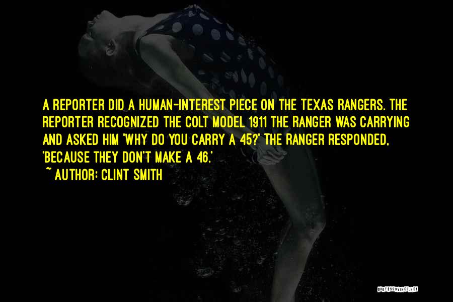 Clint Smith Quotes: A Reporter Did A Human-interest Piece On The Texas Rangers. The Reporter Recognized The Colt Model 1911 The Ranger Was