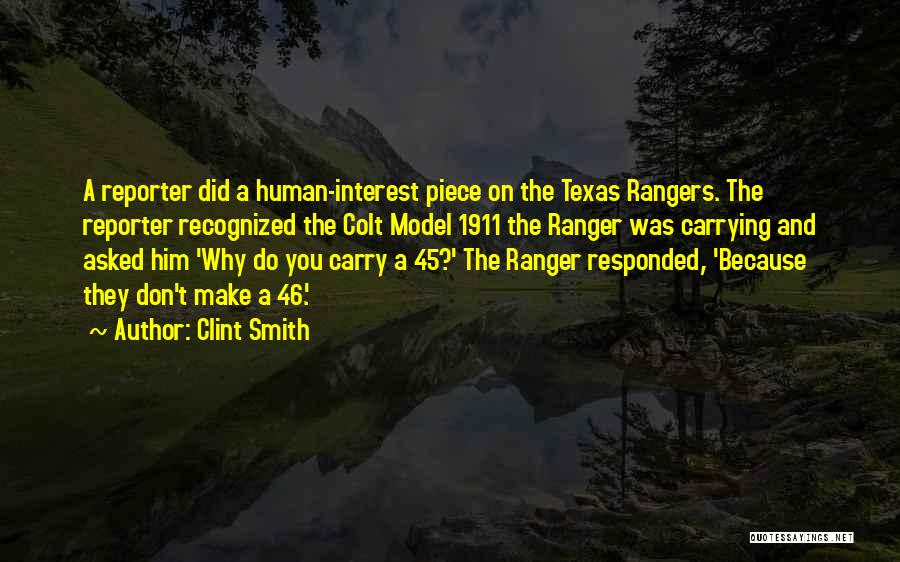 Clint Smith Quotes: A Reporter Did A Human-interest Piece On The Texas Rangers. The Reporter Recognized The Colt Model 1911 The Ranger Was