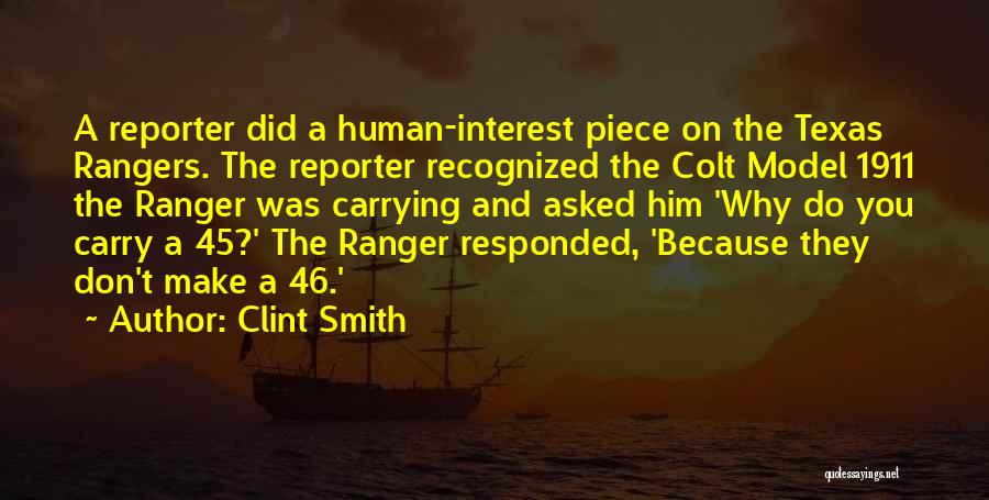 Clint Smith Quotes: A Reporter Did A Human-interest Piece On The Texas Rangers. The Reporter Recognized The Colt Model 1911 The Ranger Was