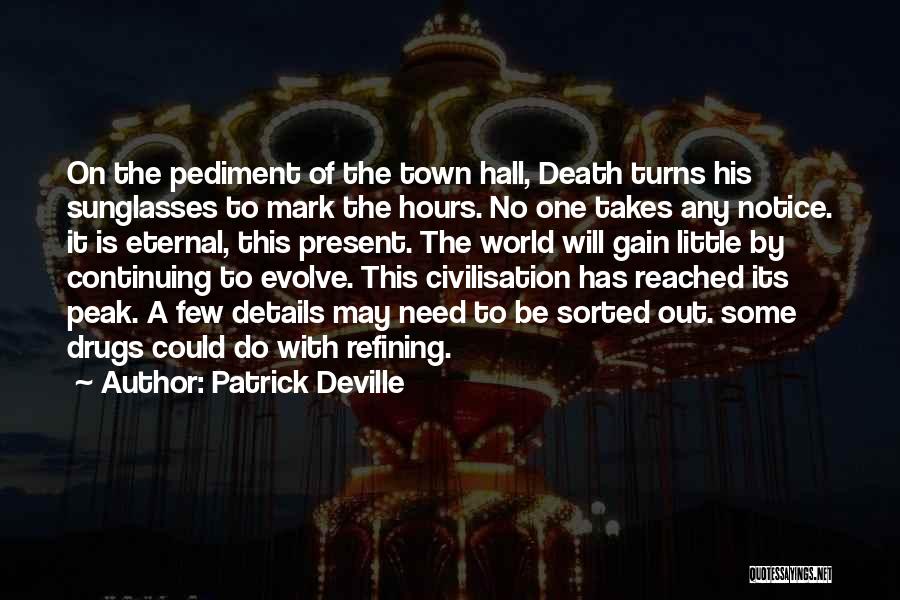 Patrick Deville Quotes: On The Pediment Of The Town Hall, Death Turns His Sunglasses To Mark The Hours. No One Takes Any Notice.