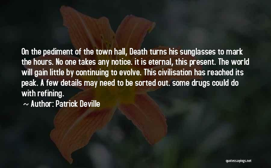 Patrick Deville Quotes: On The Pediment Of The Town Hall, Death Turns His Sunglasses To Mark The Hours. No One Takes Any Notice.