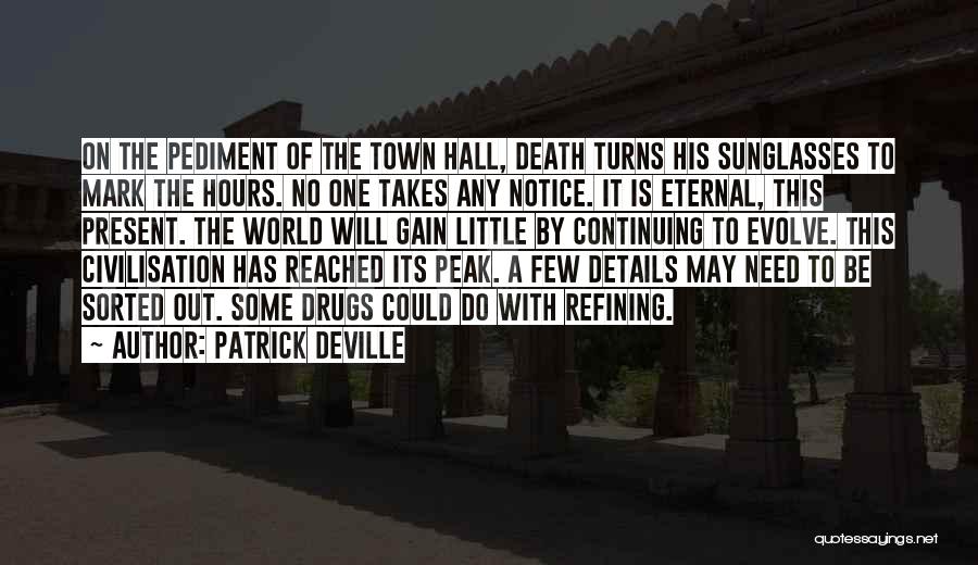 Patrick Deville Quotes: On The Pediment Of The Town Hall, Death Turns His Sunglasses To Mark The Hours. No One Takes Any Notice.