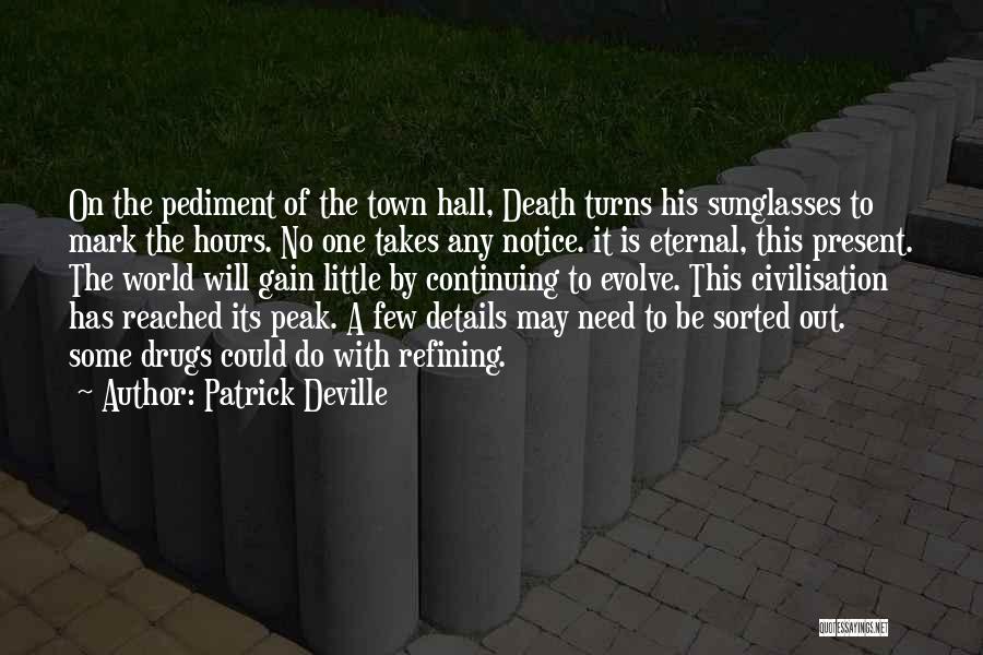 Patrick Deville Quotes: On The Pediment Of The Town Hall, Death Turns His Sunglasses To Mark The Hours. No One Takes Any Notice.