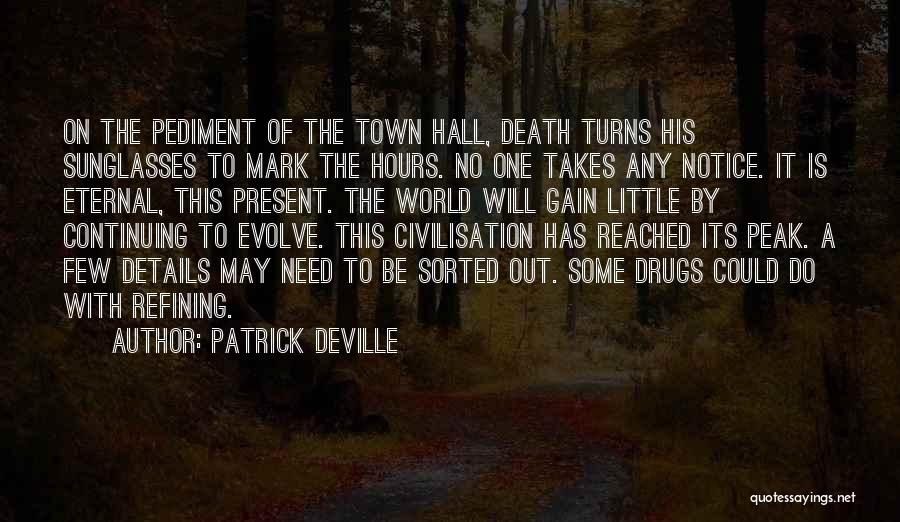 Patrick Deville Quotes: On The Pediment Of The Town Hall, Death Turns His Sunglasses To Mark The Hours. No One Takes Any Notice.