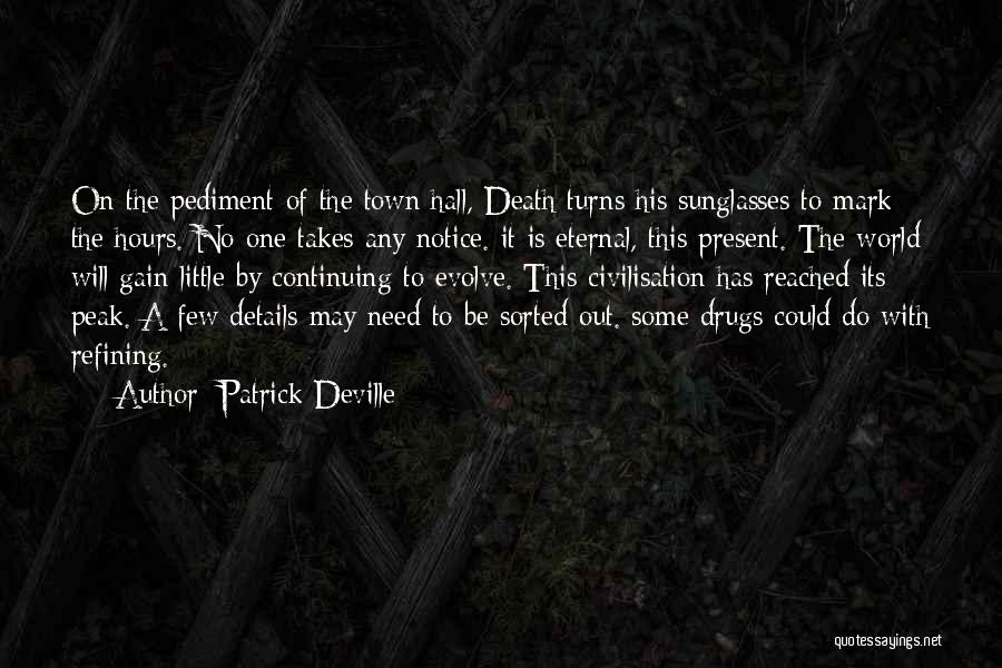 Patrick Deville Quotes: On The Pediment Of The Town Hall, Death Turns His Sunglasses To Mark The Hours. No One Takes Any Notice.