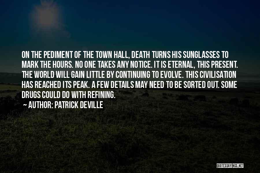 Patrick Deville Quotes: On The Pediment Of The Town Hall, Death Turns His Sunglasses To Mark The Hours. No One Takes Any Notice.