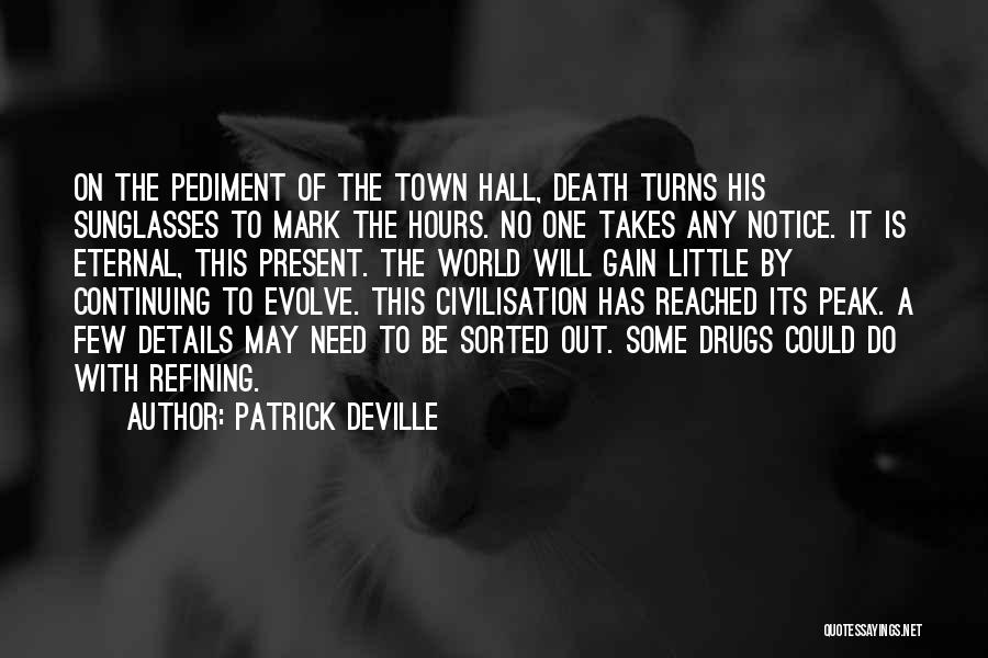 Patrick Deville Quotes: On The Pediment Of The Town Hall, Death Turns His Sunglasses To Mark The Hours. No One Takes Any Notice.