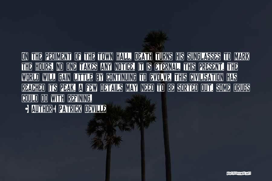 Patrick Deville Quotes: On The Pediment Of The Town Hall, Death Turns His Sunglasses To Mark The Hours. No One Takes Any Notice.