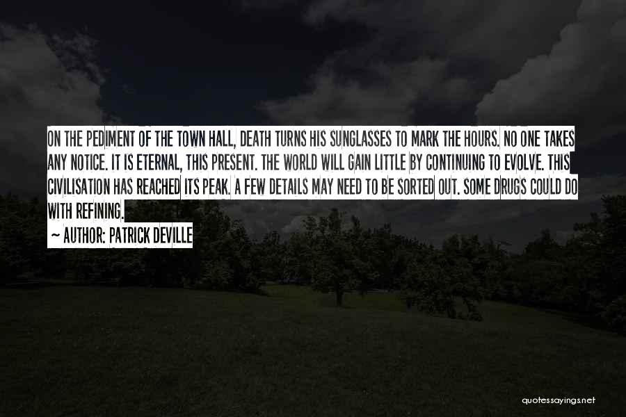 Patrick Deville Quotes: On The Pediment Of The Town Hall, Death Turns His Sunglasses To Mark The Hours. No One Takes Any Notice.