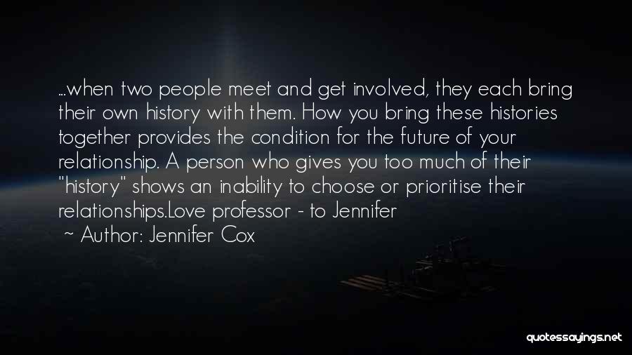 Jennifer Cox Quotes: ...when Two People Meet And Get Involved, They Each Bring Their Own History With Them. How You Bring These Histories