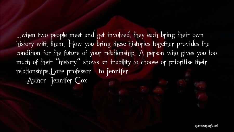 Jennifer Cox Quotes: ...when Two People Meet And Get Involved, They Each Bring Their Own History With Them. How You Bring These Histories