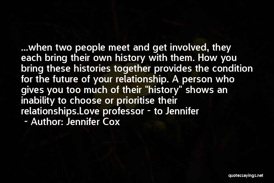 Jennifer Cox Quotes: ...when Two People Meet And Get Involved, They Each Bring Their Own History With Them. How You Bring These Histories