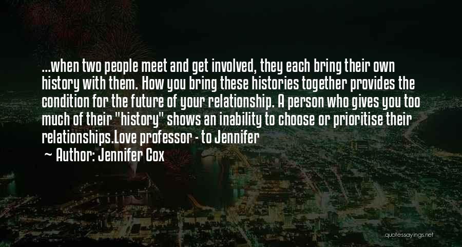 Jennifer Cox Quotes: ...when Two People Meet And Get Involved, They Each Bring Their Own History With Them. How You Bring These Histories