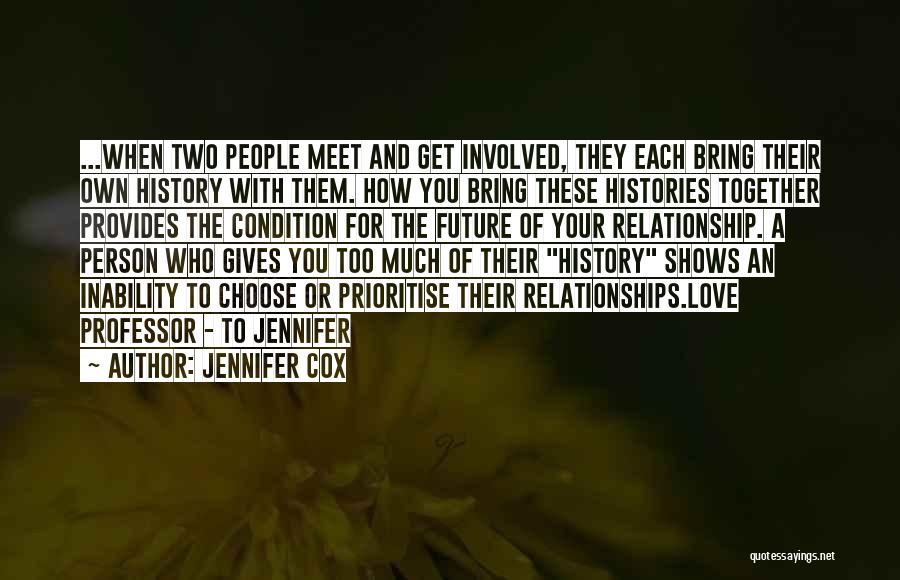 Jennifer Cox Quotes: ...when Two People Meet And Get Involved, They Each Bring Their Own History With Them. How You Bring These Histories
