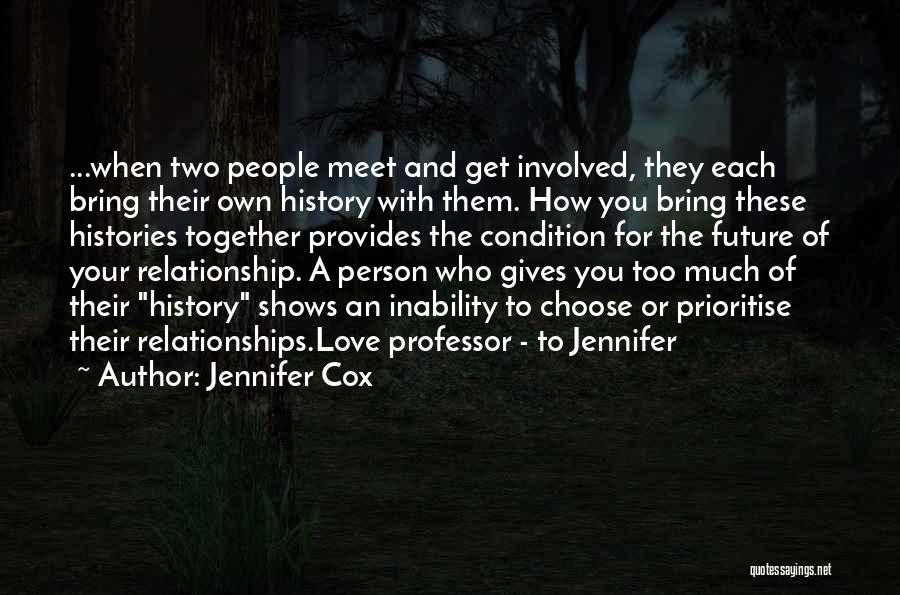 Jennifer Cox Quotes: ...when Two People Meet And Get Involved, They Each Bring Their Own History With Them. How You Bring These Histories