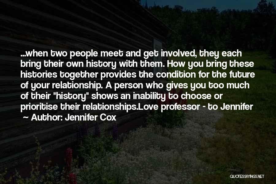 Jennifer Cox Quotes: ...when Two People Meet And Get Involved, They Each Bring Their Own History With Them. How You Bring These Histories