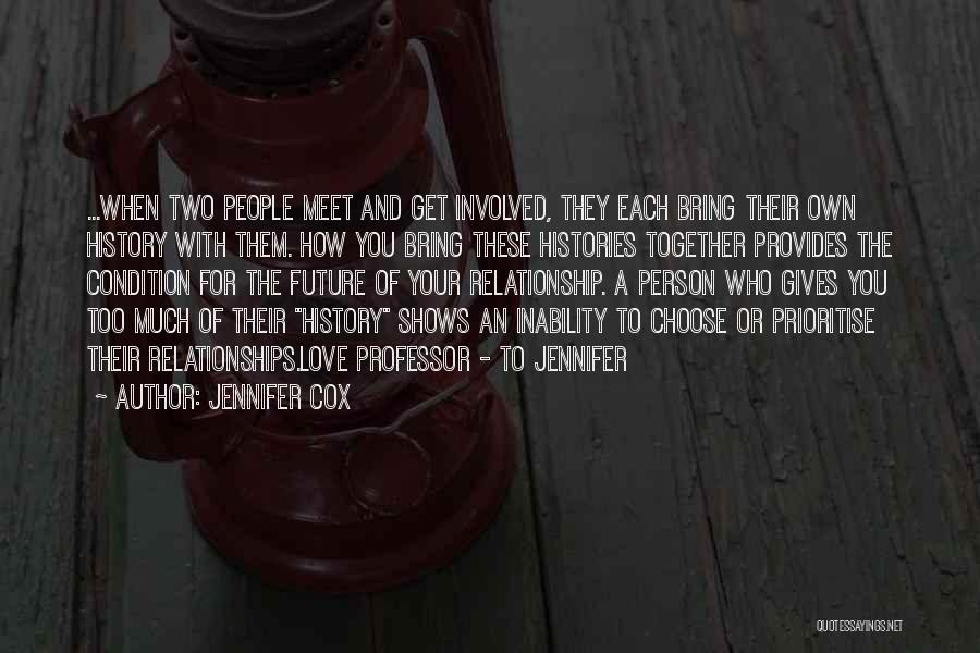 Jennifer Cox Quotes: ...when Two People Meet And Get Involved, They Each Bring Their Own History With Them. How You Bring These Histories