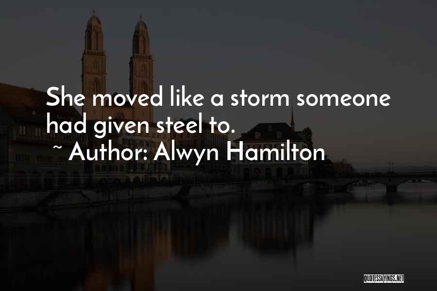 Alwyn Hamilton Quotes: She Moved Like A Storm Someone Had Given Steel To.