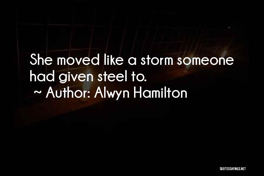 Alwyn Hamilton Quotes: She Moved Like A Storm Someone Had Given Steel To.